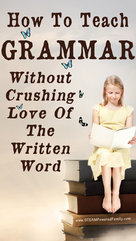 How can you teach grammar while still keeping kids loving to read and write? Learn the secret to teaching kids grammar and a love of reading and writing.  via @steampoweredfam