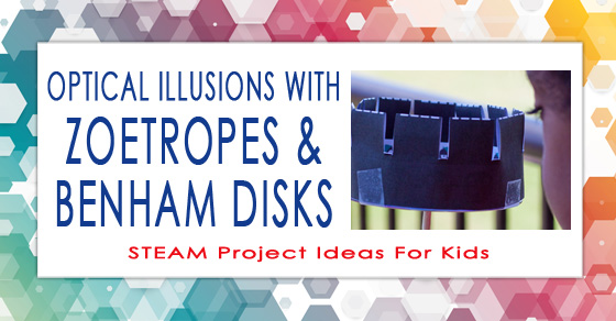 STEAM Project Ideas for Kids – Zoetropes and Benham Disks