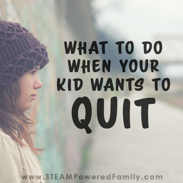 What To Do When Your Kid Wants To Quit