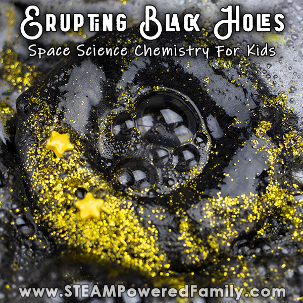 A black donut shaped black hole with gold glitter on it is in the midst of a chemical reaction with bubbles erupting from it. Overlay text says Erupting Black Holes Space Science For Kids