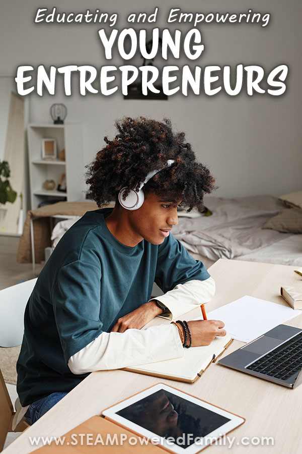 Empowering and Educating Young Entrepreneurs - Young entrepreneurs are changing our world with their drive, ambition, creativity and passions. Learn how we can empower and educate teens with vital skills for starting a viable business. Visit STEAMPoweredFamily.com to learn more.  via @steampoweredfam